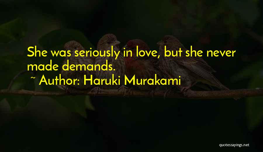 Haruki Murakami Quotes: She Was Seriously In Love, But She Never Made Demands.