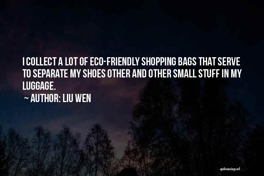 Liu Wen Quotes: I Collect A Lot Of Eco-friendly Shopping Bags That Serve To Separate My Shoes Other And Other Small Stuff In