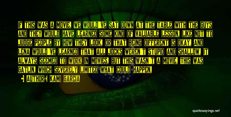 Kami Garcia Quotes: If This Was A Movie, We Would've Sat Down At The Table With The Guys And They Would Have Learned