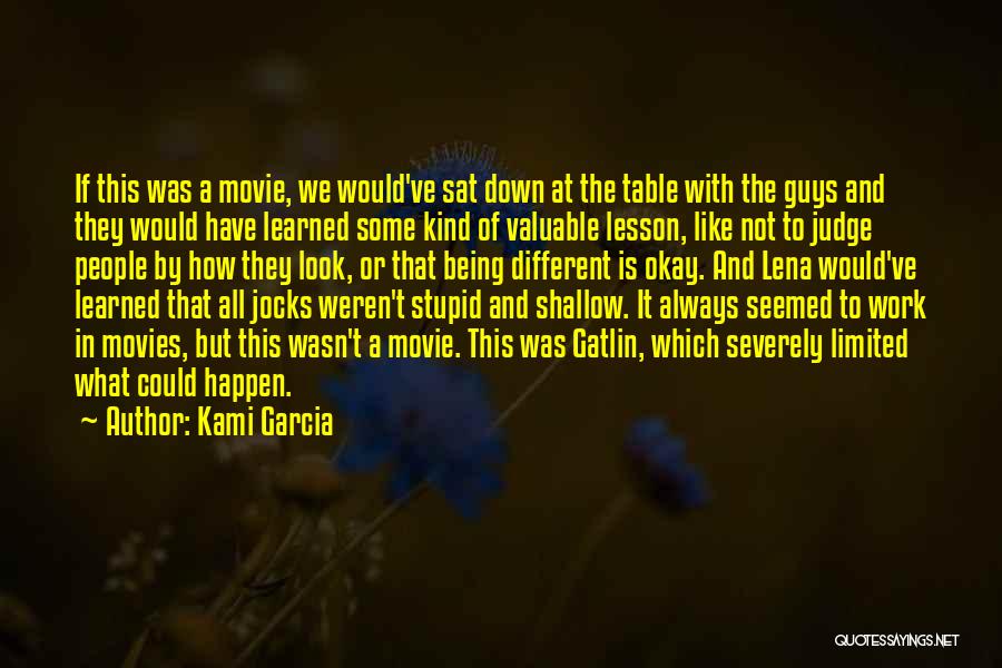 Kami Garcia Quotes: If This Was A Movie, We Would've Sat Down At The Table With The Guys And They Would Have Learned