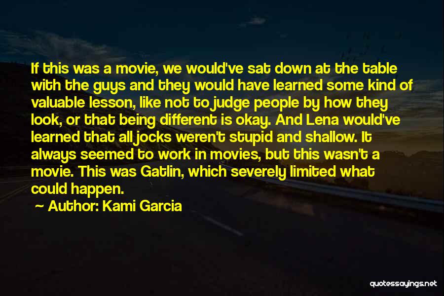 Kami Garcia Quotes: If This Was A Movie, We Would've Sat Down At The Table With The Guys And They Would Have Learned