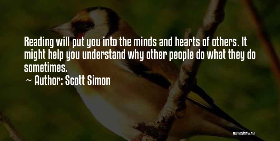 Scott Simon Quotes: Reading Will Put You Into The Minds And Hearts Of Others. It Might Help You Understand Why Other People Do