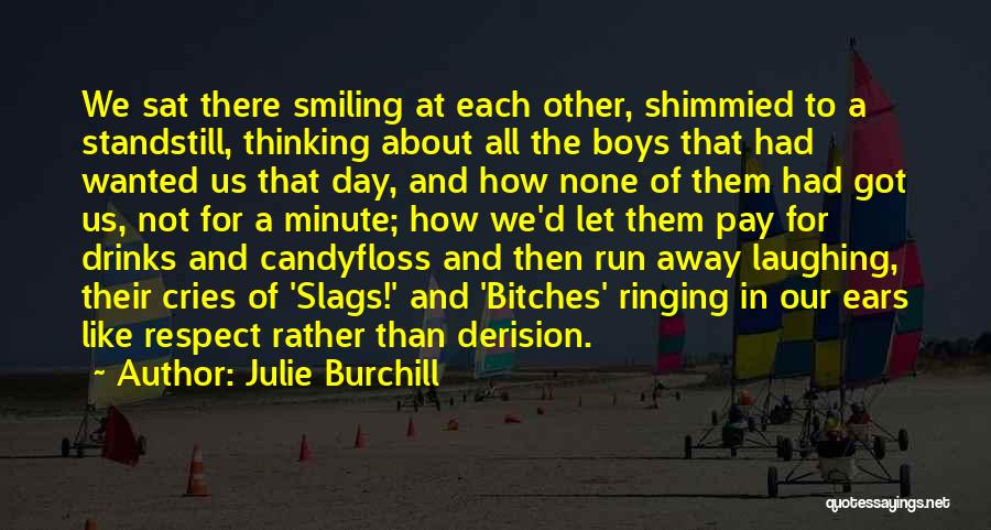 Julie Burchill Quotes: We Sat There Smiling At Each Other, Shimmied To A Standstill, Thinking About All The Boys That Had Wanted Us