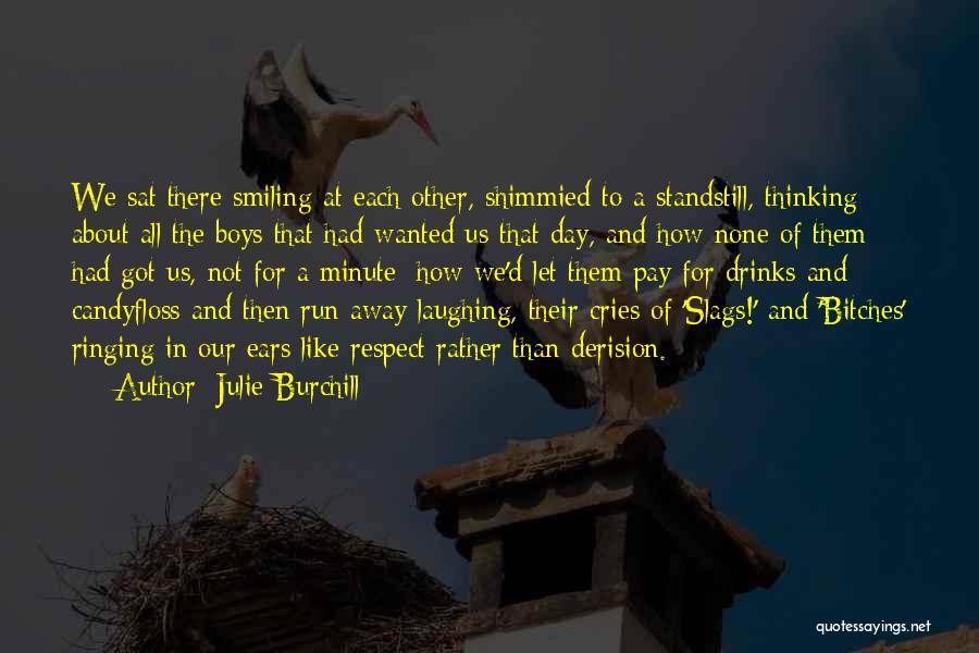 Julie Burchill Quotes: We Sat There Smiling At Each Other, Shimmied To A Standstill, Thinking About All The Boys That Had Wanted Us