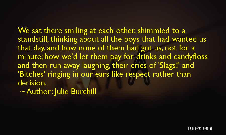 Julie Burchill Quotes: We Sat There Smiling At Each Other, Shimmied To A Standstill, Thinking About All The Boys That Had Wanted Us