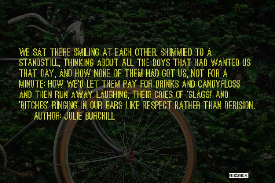 Julie Burchill Quotes: We Sat There Smiling At Each Other, Shimmied To A Standstill, Thinking About All The Boys That Had Wanted Us