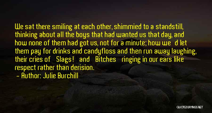 Julie Burchill Quotes: We Sat There Smiling At Each Other, Shimmied To A Standstill, Thinking About All The Boys That Had Wanted Us