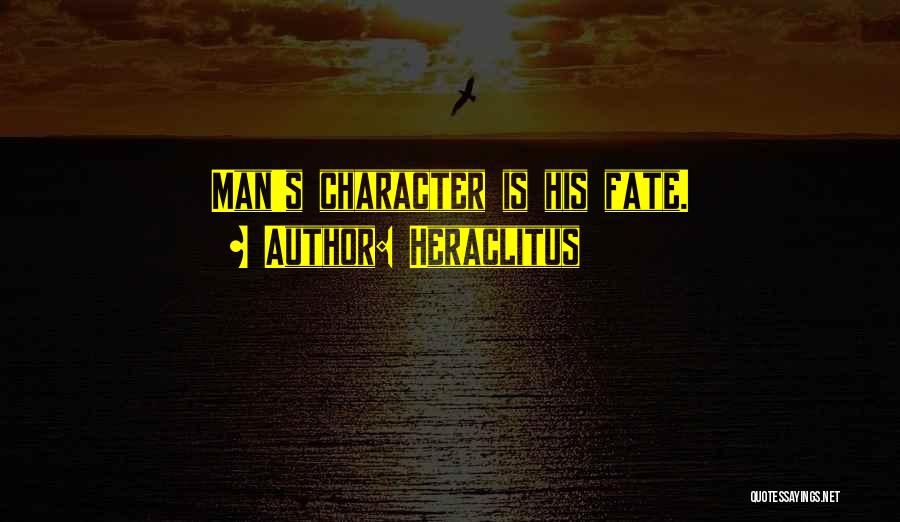Heraclitus Quotes: Man's Character Is His Fate.