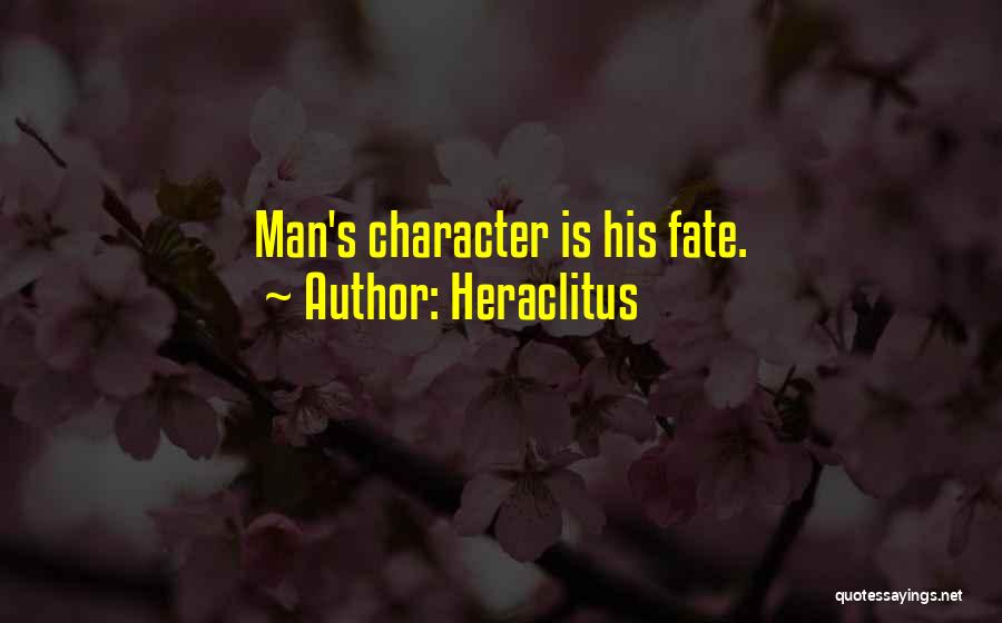 Heraclitus Quotes: Man's Character Is His Fate.