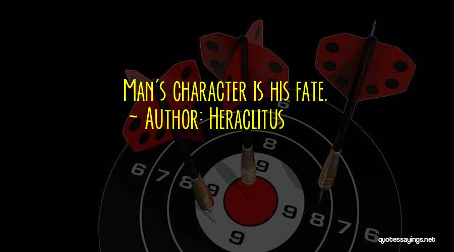 Heraclitus Quotes: Man's Character Is His Fate.