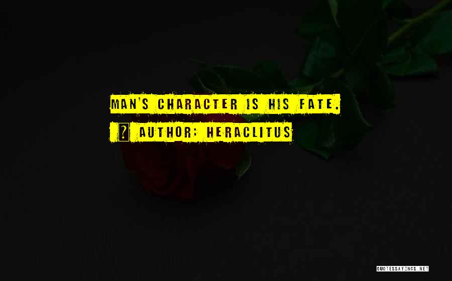 Heraclitus Quotes: Man's Character Is His Fate.