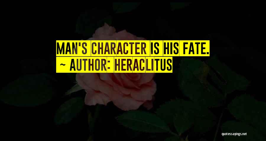 Heraclitus Quotes: Man's Character Is His Fate.