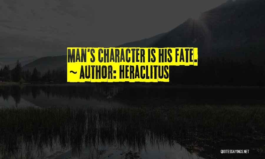 Heraclitus Quotes: Man's Character Is His Fate.