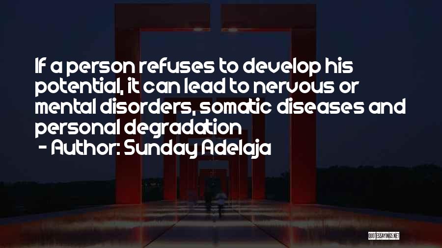 Sunday Adelaja Quotes: If A Person Refuses To Develop His Potential, It Can Lead To Nervous Or Mental Disorders, Somatic Diseases And Personal