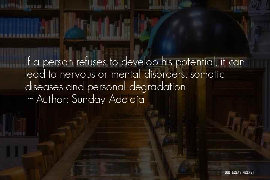 Sunday Adelaja Quotes: If A Person Refuses To Develop His Potential, It Can Lead To Nervous Or Mental Disorders, Somatic Diseases And Personal