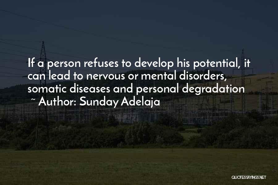 Sunday Adelaja Quotes: If A Person Refuses To Develop His Potential, It Can Lead To Nervous Or Mental Disorders, Somatic Diseases And Personal