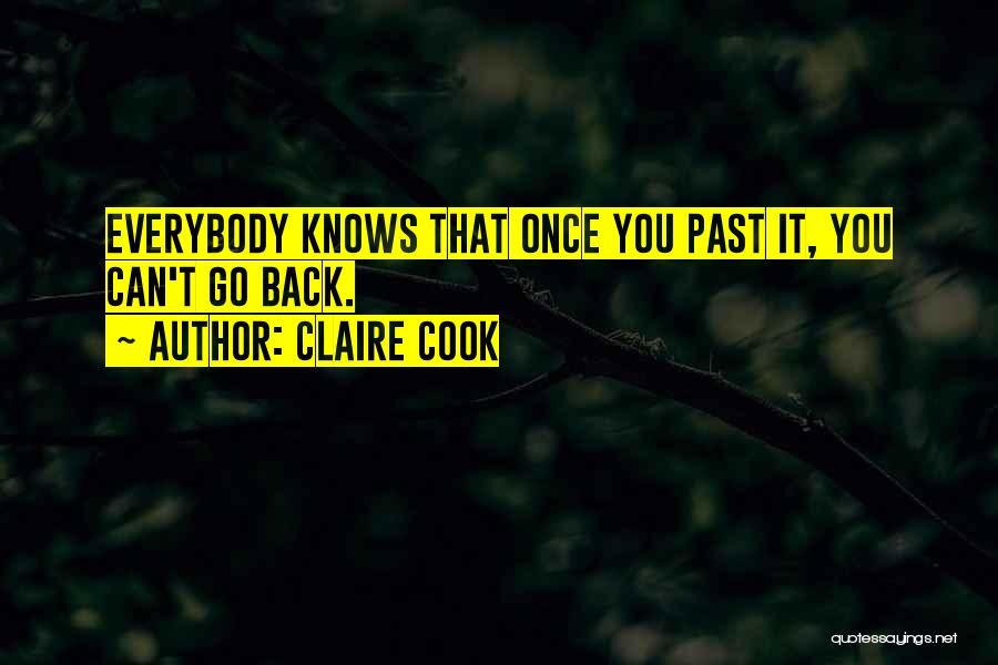 Claire Cook Quotes: Everybody Knows That Once You Past It, You Can't Go Back.