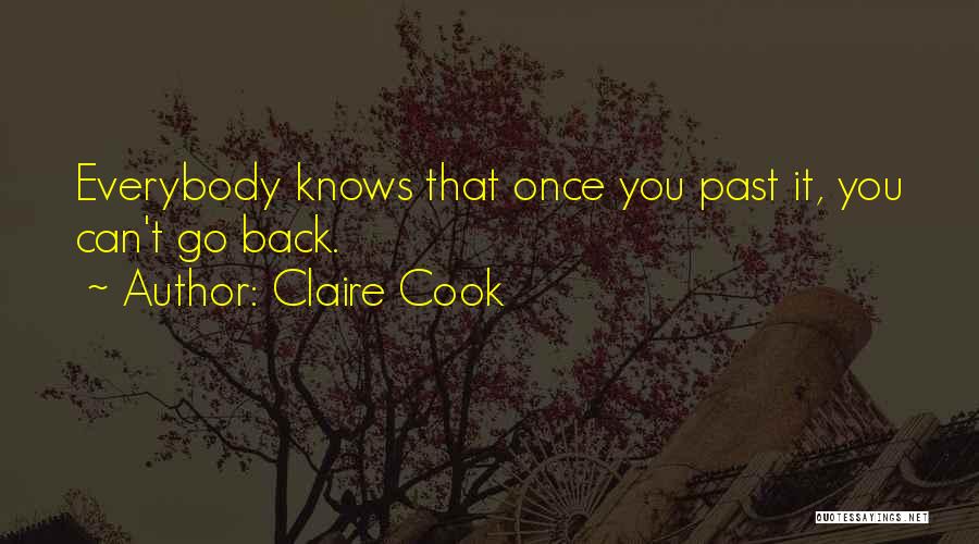 Claire Cook Quotes: Everybody Knows That Once You Past It, You Can't Go Back.