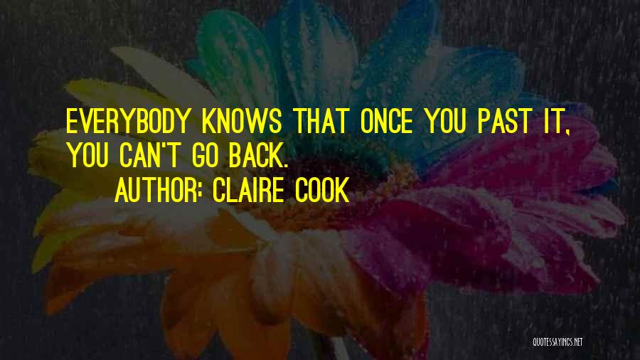 Claire Cook Quotes: Everybody Knows That Once You Past It, You Can't Go Back.