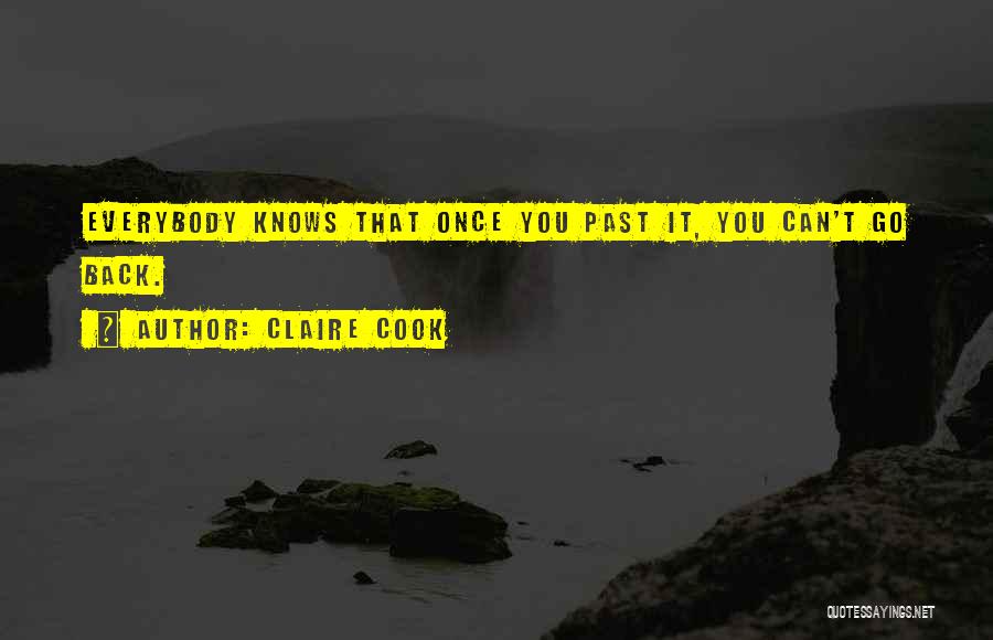 Claire Cook Quotes: Everybody Knows That Once You Past It, You Can't Go Back.