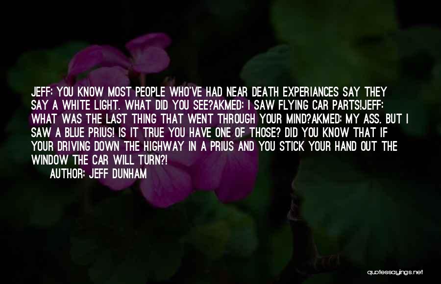 Jeff Dunham Quotes: Jeff: You Know Most People Who've Had Near Death Experiances Say They Say A White Light. What Did You See?akmed: