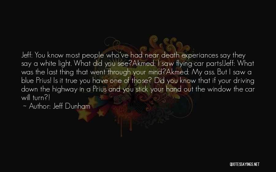 Jeff Dunham Quotes: Jeff: You Know Most People Who've Had Near Death Experiances Say They Say A White Light. What Did You See?akmed: