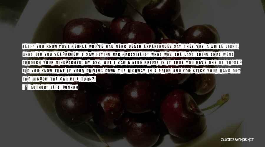 Jeff Dunham Quotes: Jeff: You Know Most People Who've Had Near Death Experiances Say They Say A White Light. What Did You See?akmed: