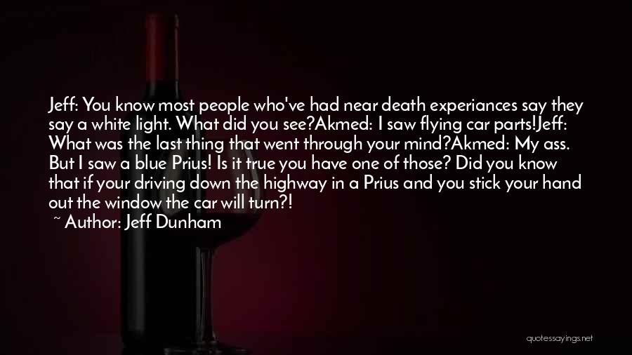 Jeff Dunham Quotes: Jeff: You Know Most People Who've Had Near Death Experiances Say They Say A White Light. What Did You See?akmed: