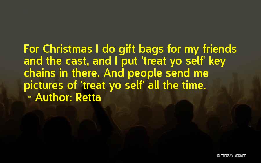 Retta Quotes: For Christmas I Do Gift Bags For My Friends And The Cast, And I Put 'treat Yo Self' Key Chains