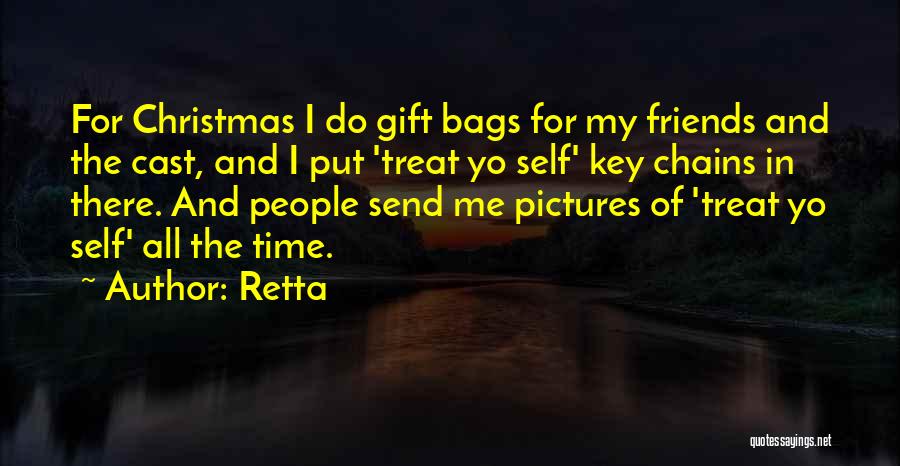 Retta Quotes: For Christmas I Do Gift Bags For My Friends And The Cast, And I Put 'treat Yo Self' Key Chains