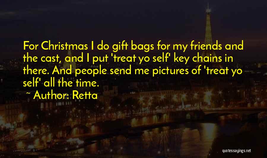 Retta Quotes: For Christmas I Do Gift Bags For My Friends And The Cast, And I Put 'treat Yo Self' Key Chains