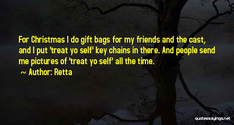 Retta Quotes: For Christmas I Do Gift Bags For My Friends And The Cast, And I Put 'treat Yo Self' Key Chains