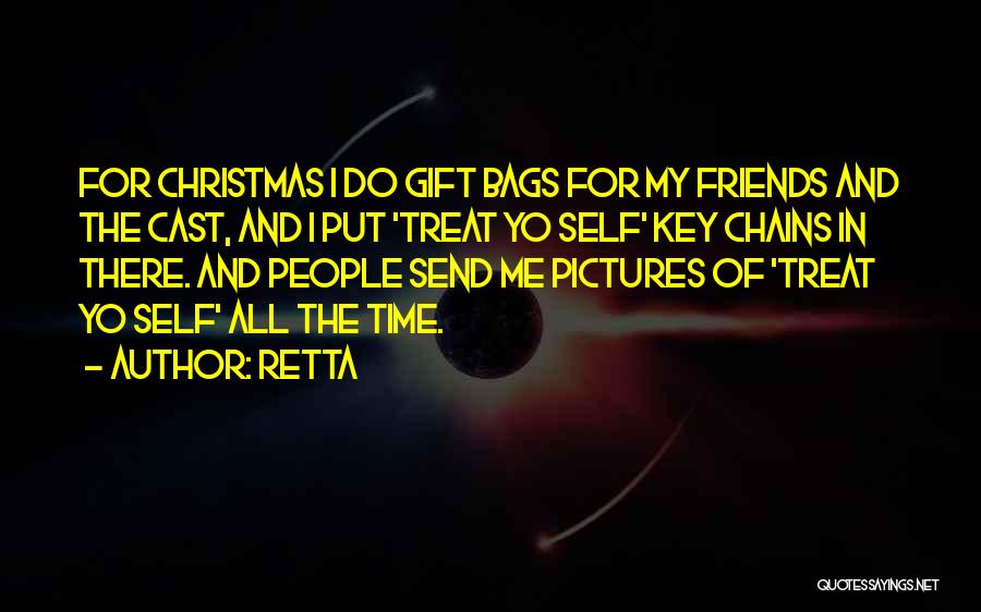 Retta Quotes: For Christmas I Do Gift Bags For My Friends And The Cast, And I Put 'treat Yo Self' Key Chains