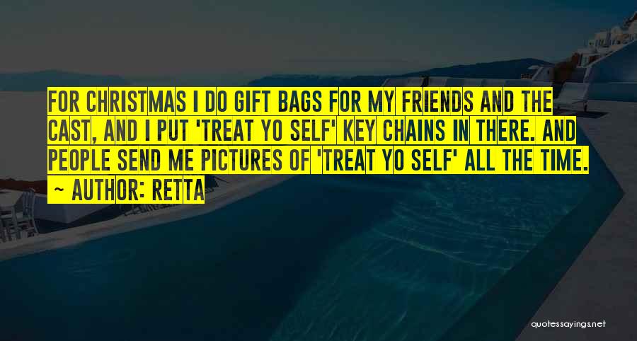 Retta Quotes: For Christmas I Do Gift Bags For My Friends And The Cast, And I Put 'treat Yo Self' Key Chains