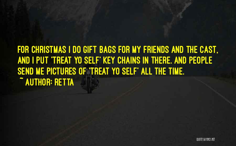 Retta Quotes: For Christmas I Do Gift Bags For My Friends And The Cast, And I Put 'treat Yo Self' Key Chains