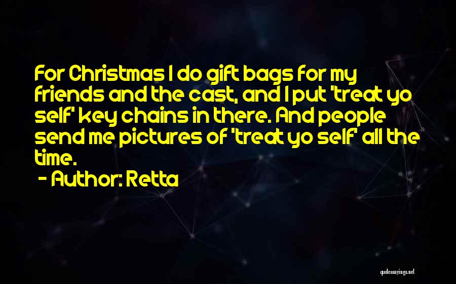 Retta Quotes: For Christmas I Do Gift Bags For My Friends And The Cast, And I Put 'treat Yo Self' Key Chains