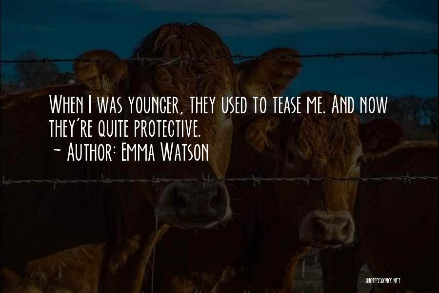 Emma Watson Quotes: When I Was Younger, They Used To Tease Me. And Now They're Quite Protective.