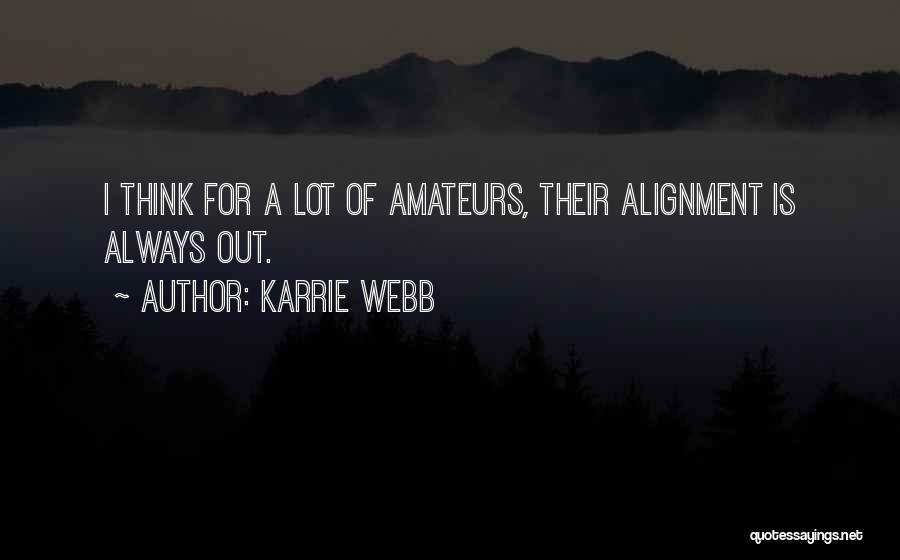 Karrie Webb Quotes: I Think For A Lot Of Amateurs, Their Alignment Is Always Out.