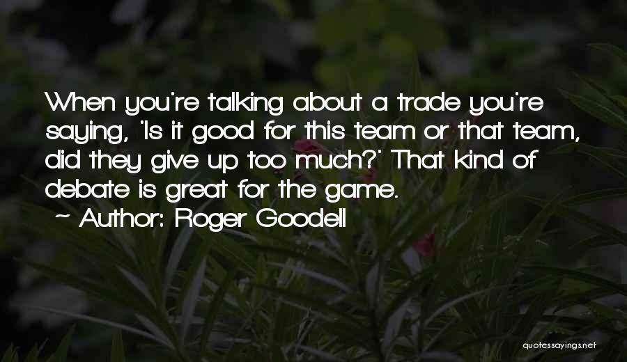Roger Goodell Quotes: When You're Talking About A Trade You're Saying, 'is It Good For This Team Or That Team, Did They Give