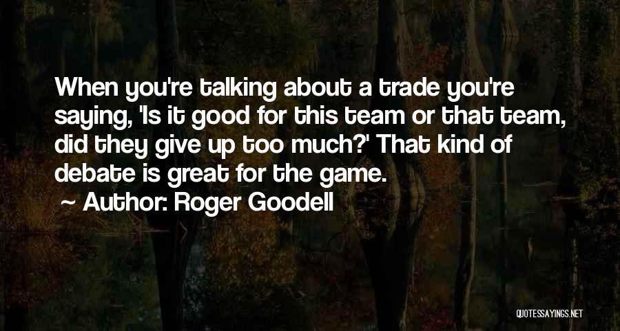 Roger Goodell Quotes: When You're Talking About A Trade You're Saying, 'is It Good For This Team Or That Team, Did They Give
