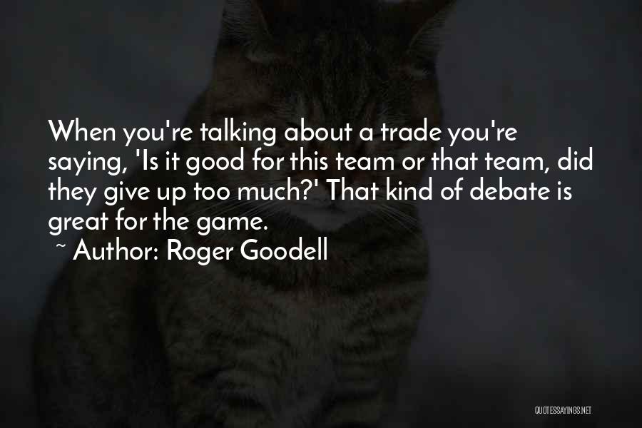 Roger Goodell Quotes: When You're Talking About A Trade You're Saying, 'is It Good For This Team Or That Team, Did They Give