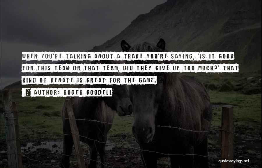 Roger Goodell Quotes: When You're Talking About A Trade You're Saying, 'is It Good For This Team Or That Team, Did They Give