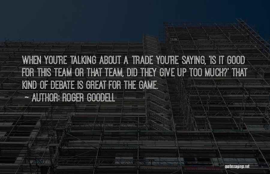 Roger Goodell Quotes: When You're Talking About A Trade You're Saying, 'is It Good For This Team Or That Team, Did They Give