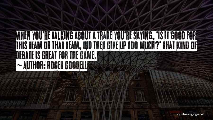 Roger Goodell Quotes: When You're Talking About A Trade You're Saying, 'is It Good For This Team Or That Team, Did They Give
