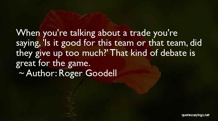 Roger Goodell Quotes: When You're Talking About A Trade You're Saying, 'is It Good For This Team Or That Team, Did They Give