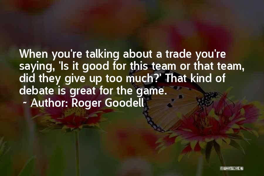 Roger Goodell Quotes: When You're Talking About A Trade You're Saying, 'is It Good For This Team Or That Team, Did They Give
