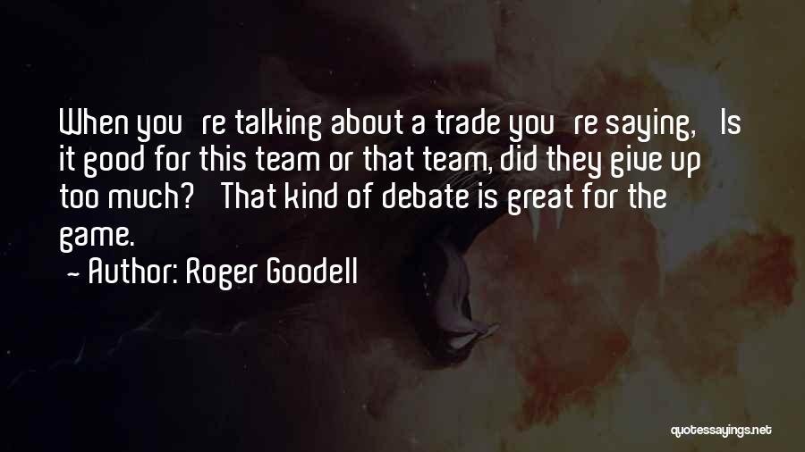 Roger Goodell Quotes: When You're Talking About A Trade You're Saying, 'is It Good For This Team Or That Team, Did They Give