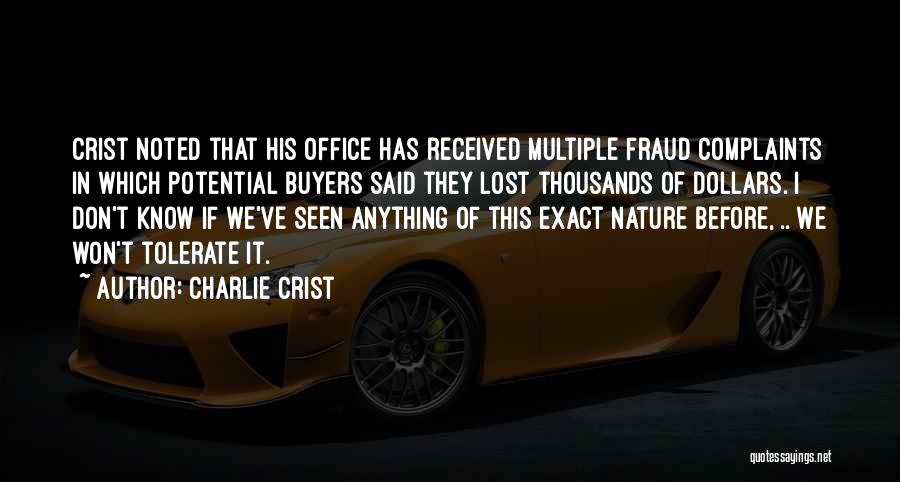 Charlie Crist Quotes: Crist Noted That His Office Has Received Multiple Fraud Complaints In Which Potential Buyers Said They Lost Thousands Of Dollars.