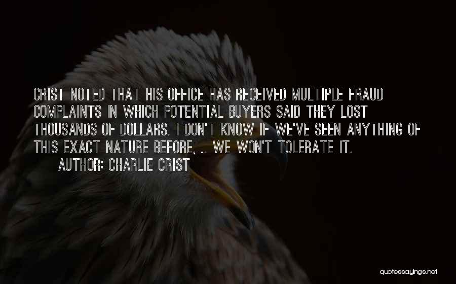 Charlie Crist Quotes: Crist Noted That His Office Has Received Multiple Fraud Complaints In Which Potential Buyers Said They Lost Thousands Of Dollars.