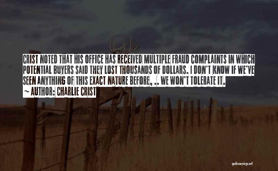 Charlie Crist Quotes: Crist Noted That His Office Has Received Multiple Fraud Complaints In Which Potential Buyers Said They Lost Thousands Of Dollars.